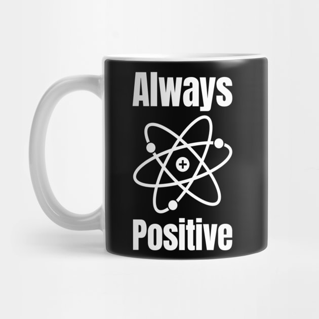 Always Positive by HighBrowDesigns